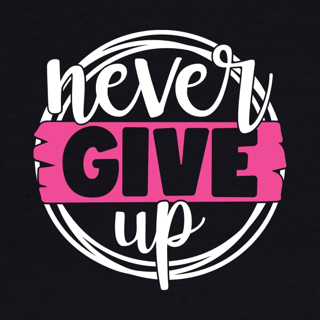 Never Give Up - Breast Cancer Fighter Survivor Warrior Pink Cancer Ribbon by Color Me Happy 123